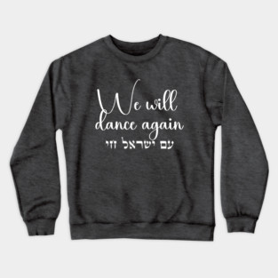 We Will Dance Again- Am Yisrael Chai. Stand with Israel Crewneck Sweatshirt