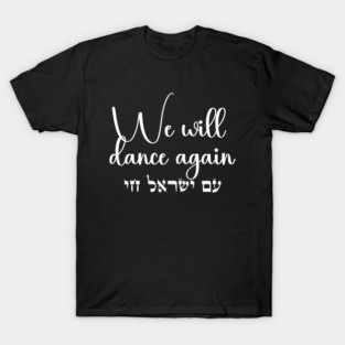 We Will Dance Again- Am Yisrael Chai. Stand with Israel T-Shirt