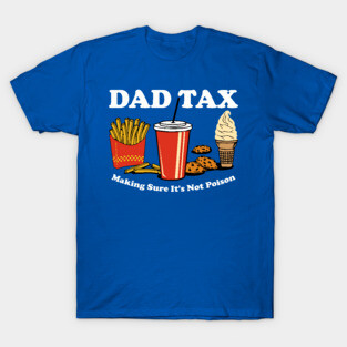 Dad Tax Making Sure It's Not Poison T-Shirt