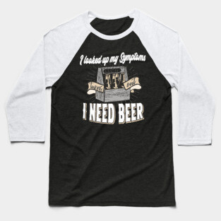 Beer Symptoms funny saying Baseball T-Shirt