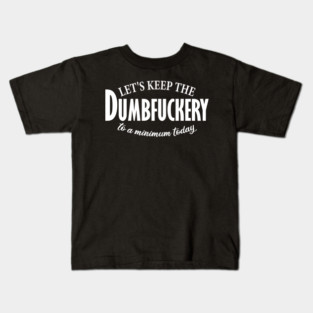let's keep the dumbfuckery to a minimum today Kids T-Shirt