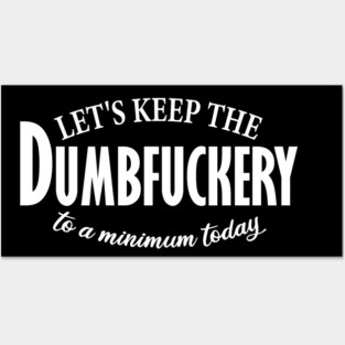 let's keep the dumbfuckery to a minimum today Posters and Art