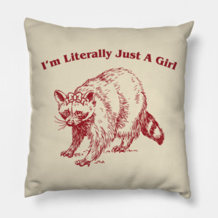 I’m Literally Just A Girl Pillow