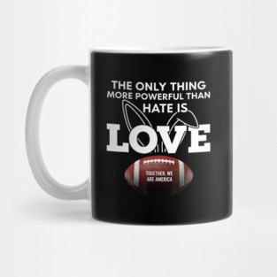 The-Only-Thing-More-Powerful-Than-Hate-is-Love Mug