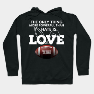 The-Only-Thing-More-Powerful-Than-Hate-is-Love Hoodie