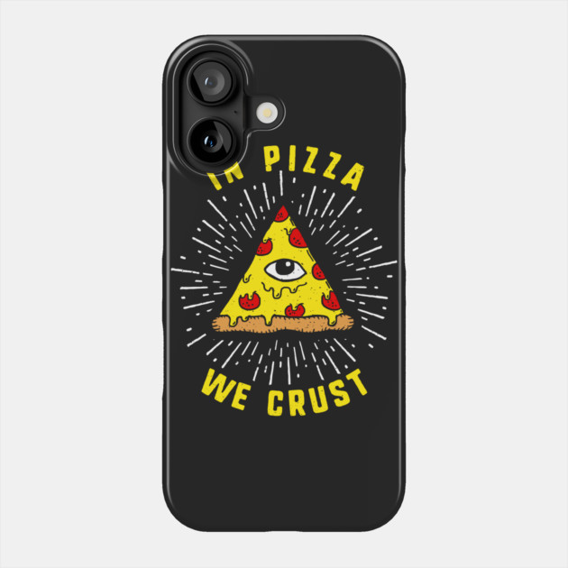 In Pizza We Crust Phone Case by dumbshirts