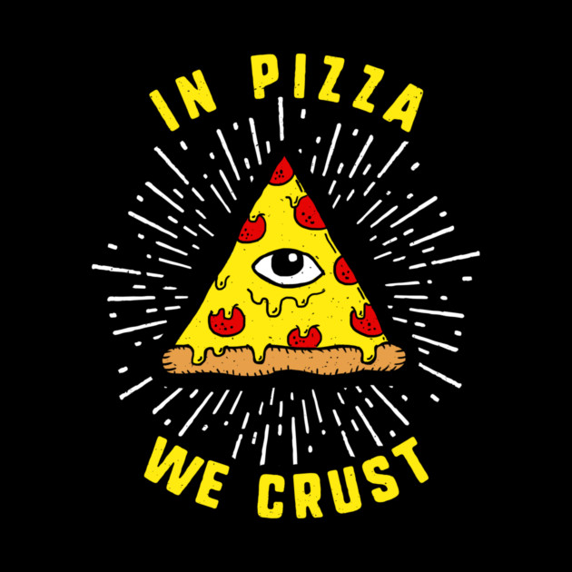 In Pizza We Crust by dumbshirts