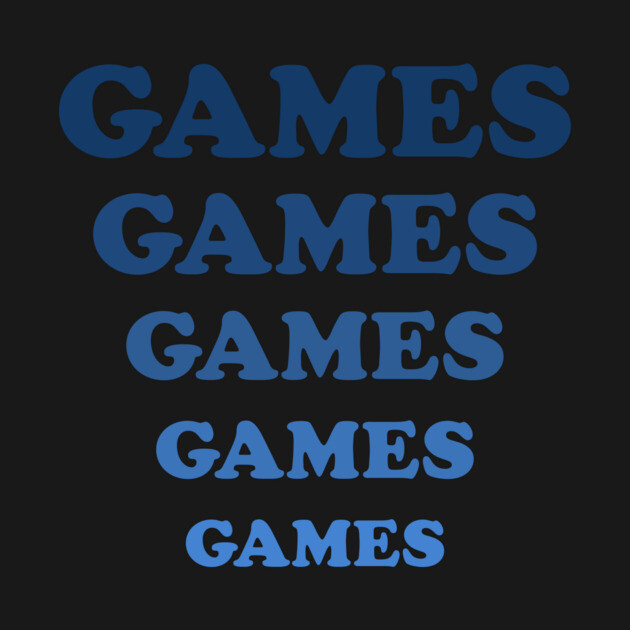 Games Games Games by dumbshirts