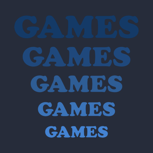 Games Games Games by dumbshirts