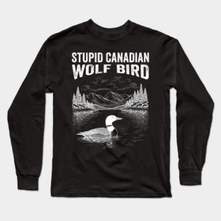 Stupid-Canadian-Wolf-Bird Long Sleeve T-Shirt