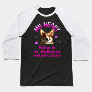 My Heart Belongs to my Pembroke Welsh Corgis Baseball T-Shirt