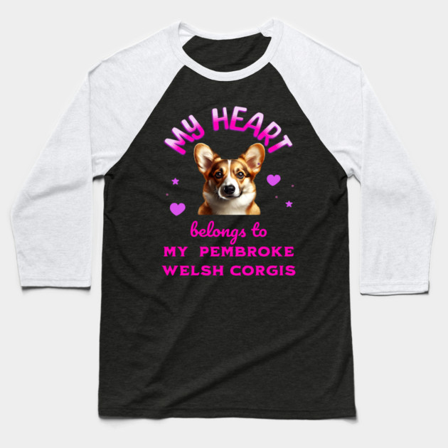 My Heart Belongs to my Pembroke Welsh Corgis Baseball T-Shirt by BirdsnStuff