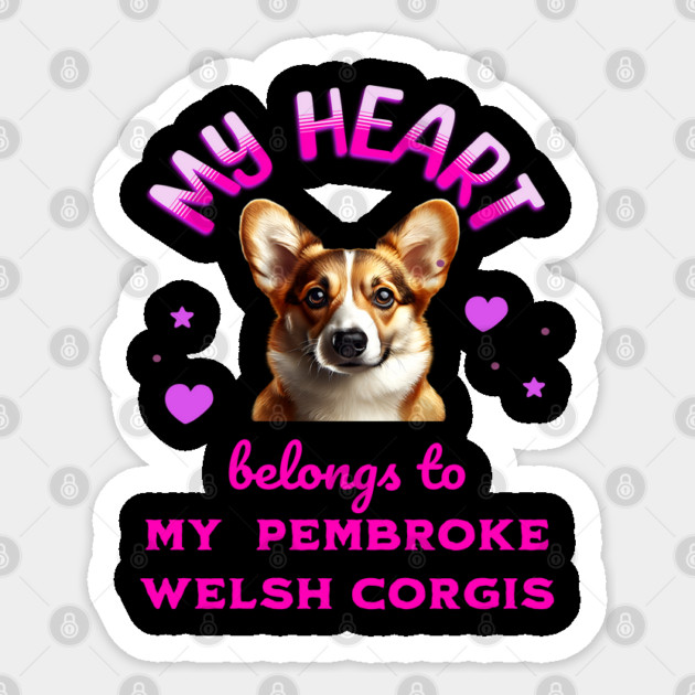 My Heart Belongs to my Pembroke Welsh Corgis Sticker by BirdsnStuff