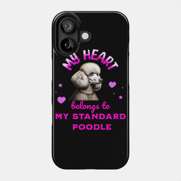 My Heart Belongs to my Standard Poodle Phone Case by BirdsnStuff