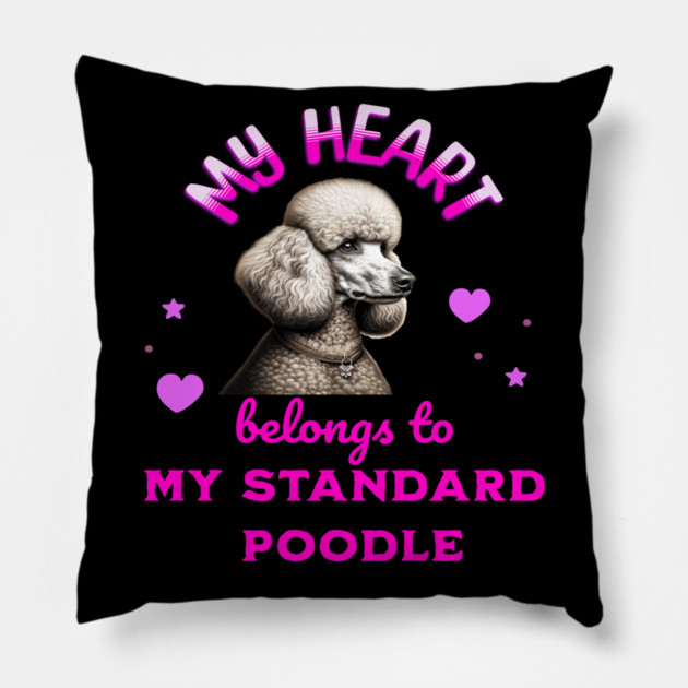 My Heart Belongs to my Standard Poodle Pillow by BirdsnStuff