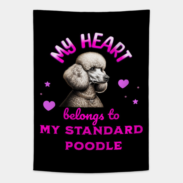 My Heart Belongs to my Standard Poodle Tapestry by BirdsnStuff
