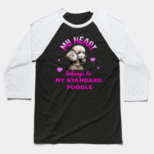 My Heart Belongs to my Standard Poodle Baseball T-Shirt