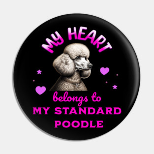 My Heart Belongs to my Standard Poodle Pin