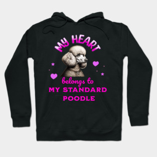 My Heart Belongs to my Standard Poodle Hoodie