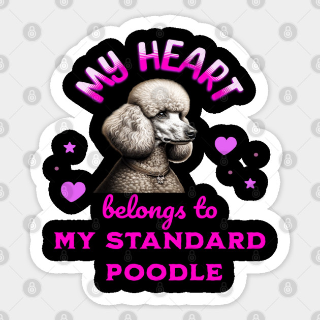 My Heart Belongs to my Standard Poodle Sticker by BirdsnStuff