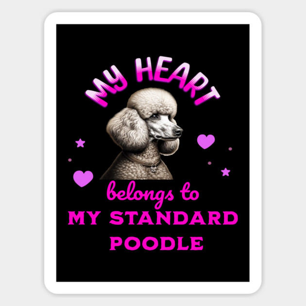 My Heart Belongs to my Standard Poodle Magnet by BirdsnStuff