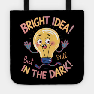 Bright Idea! But Still In The Dark! Tote