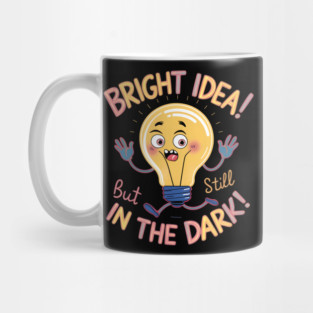 Bright Idea! But Still In The Dark! Mug