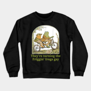 They Are Turning The Friggin' Frogs Gay Crewneck Sweatshirt
