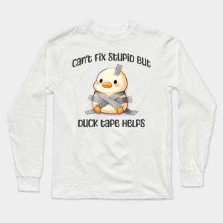 Can't Fix Stupid But Duck Tape Helps, taped duck design Long Sleeve T-Shirt
