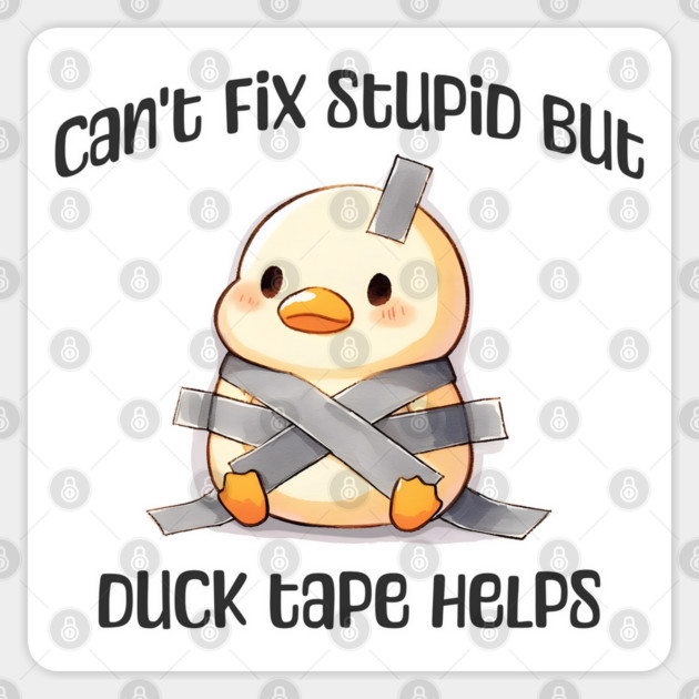 Can't Fix Stupid But Duck Tape Helps, taped duck design Sticker by Luxinda