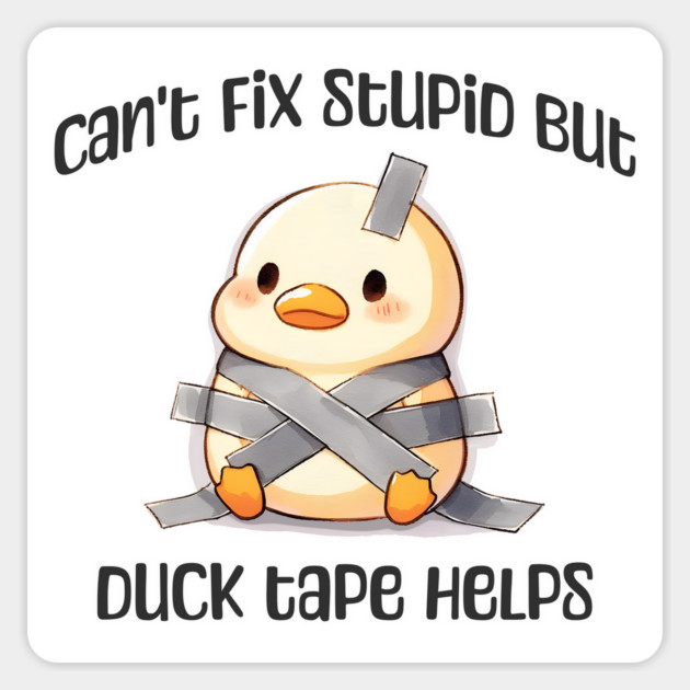 Can't Fix Stupid But Duck Tape Helps, taped duck design Magnet by Luxinda