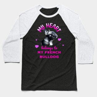 My Heart Belongs to my French Bulldog Baseball T-Shirt