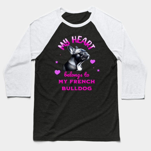 My Heart Belongs to my French Bulldog Baseball T-Shirt by BirdsnStuff