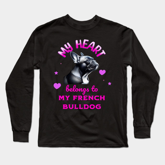 My Heart Belongs to my French Bulldog Long Sleeve T-Shirt by BirdsnStuff