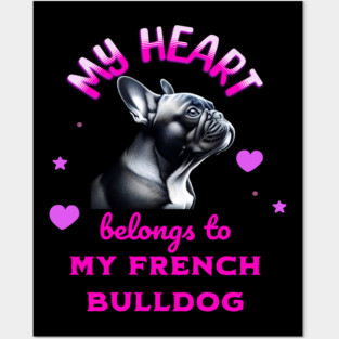 My Heart Belongs to my French Bulldog Posters and Art