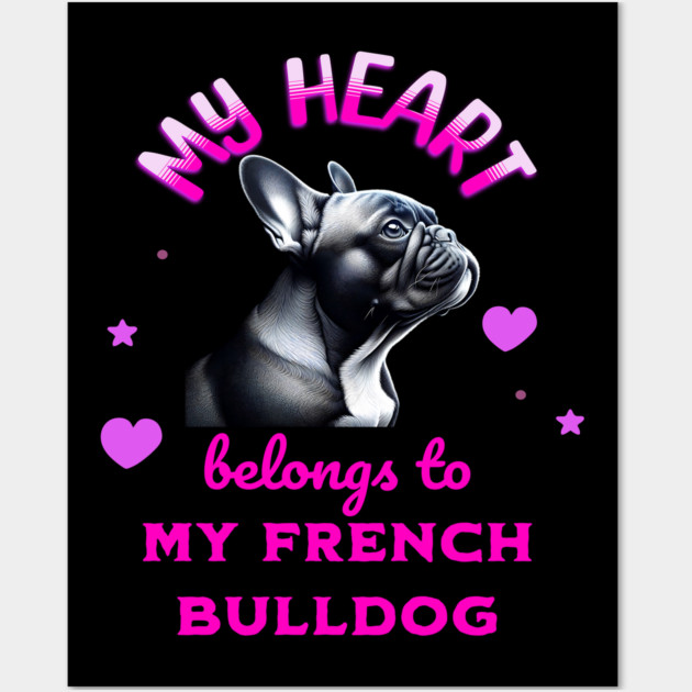 My Heart Belongs to my French Bulldog Wall Art by BirdsnStuff