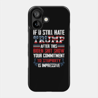If You Still Hate Trump, Trump Maga Ultra, Republican, Trump Supporter, Trump 2024 Phone Case
