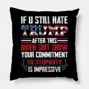 If You Still Hate Trump, Trump Maga Ultra, Republican, Trump Supporter, Trump 2024 Pillow