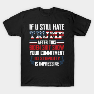 If You Still Hate Trump, Trump Maga Ultra, Republican, Trump Supporter, Trump 2024 T-Shirt