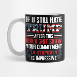 If You Still Hate Trump, Trump Maga Ultra, Republican, Trump Supporter, Trump 2024 Mug