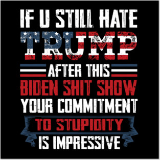 If You Still Hate Trump, Trump Maga Ultra, Republican, Trump Supporter, Trump 2024 Posters and Art
