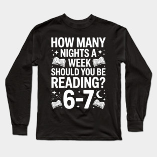 How Many Nights A Week Should You Be Reading 6–7 Long Sleeve T-Shirt