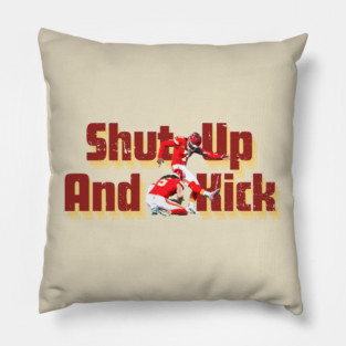 shut up and kick harrison butker Pillow