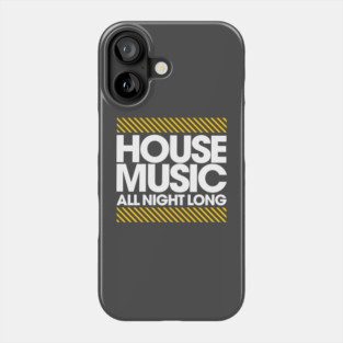 House Music All Night Long Phone Case