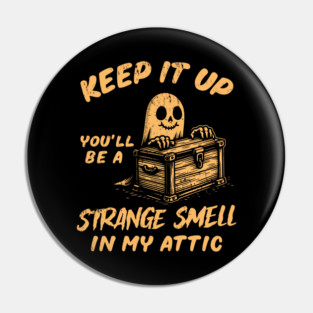 Funny Halloween Keep It Up You'll Be A Strange Smell In My Attic Pin