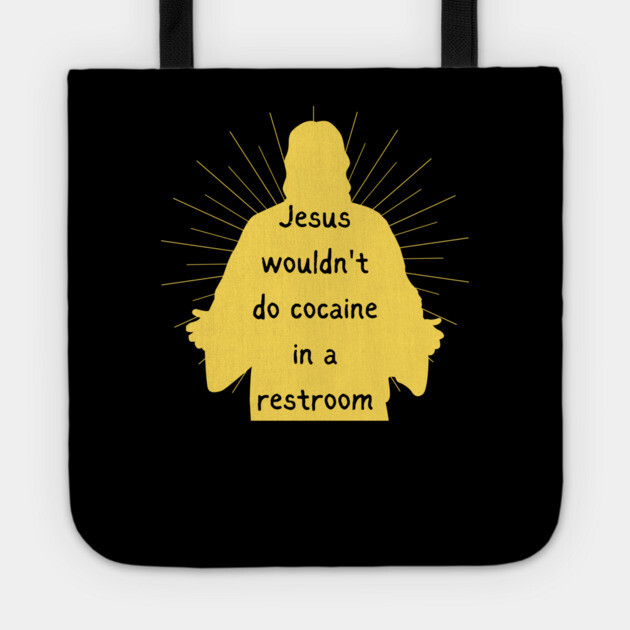 Jesus Wouldnt Do Cocaine Tote by Low Life Shirts