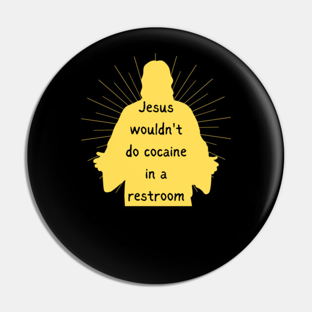 Jesus Wouldnt Do Cocaine Pin by Low Life Shirts