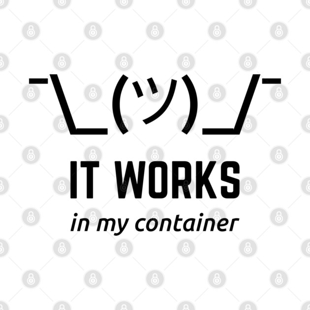 It Works In My Container Funny Black Desgin for Developers by geeksta