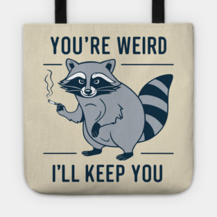 You're Weird I'll Keep You Oddball Humor Tote