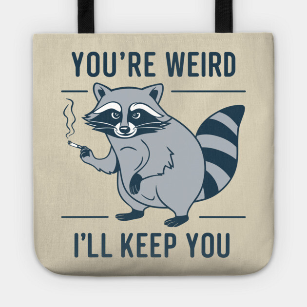 You're Weird I'll Keep You Oddball Humor Tote by Anticorporati